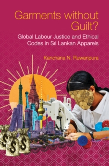 Garments without Guilt? : Global Labour Justice and Ethical Codes in Sri Lankan Apparels