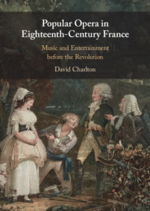 Popular Opera in Eighteenth-Century France : Music and Entertainment before the Revolution