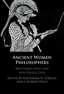 Ancient Women Philosophers : Recovered Ideas and New Perspectives