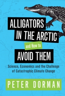 Alligators in the Arctic and How to Avoid Them : Science, Economics and the Challenge of Catastrophic Climate Change