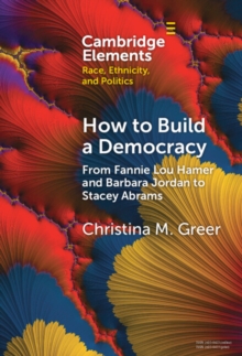 How to Build a Democracy : From Fannie Lou Hamer and Barbara Jordan to Stacey Abrams