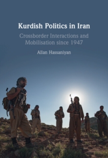 Kurdish Politics in Iran : Crossborder Interactions and Mobilisation since 1947