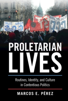 Proletarian Lives : Routines, Identity, and Culture in Contentious Politics