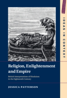 Religion, Enlightenment and Empire : British Interpretations of Hinduism in the Eighteenth Century