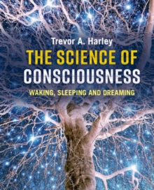 The Science of Consciousness : Waking, Sleeping and Dreaming