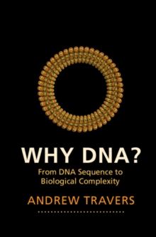 Why DNA? : From DNA Sequence to Biological Complexity