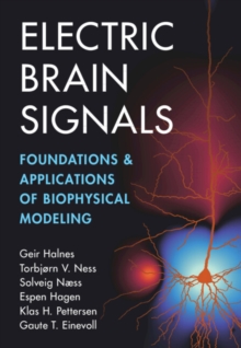 Electric Brain Signals : Foundations and Applications of Biophysical Modeling