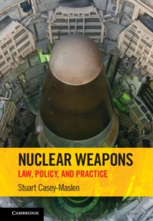 Nuclear Weapons : Law, Policy, and Practice