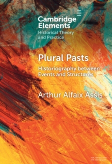 Plural Pasts : Historiography between Events and Structures