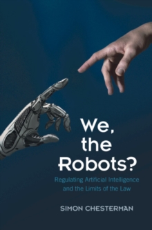 We, the Robots? : Regulating Artificial Intelligence and the Limits of the Law