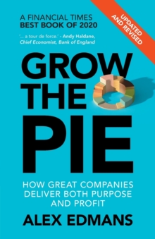 Grow the Pie : How Great Companies Deliver Both Purpose and Profit - Updated and Revised