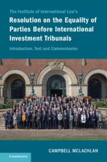 The Institute of International Law's Resolution on the Equality of Parties Before International Investment Tribunals : Introduction, Text and Commentaries