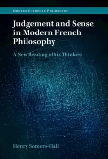 Judgement and Sense in Modern French Philosophy : A New Reading of Six Thinkers