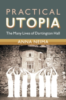 Practical Utopia : The Many Lives of Dartington Hall