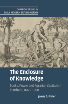 Enclosure of Knowledge : Books, Power and Agrarian Capitalism in Britain, 1660-1800