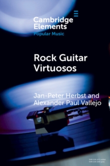 Rock Guitar Virtuosos : Advances in Electric Guitar Playing, Technology, and Culture