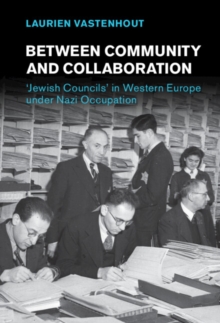 Between Community and Collaboration : 'Jewish Councils' in Western Europe under Nazi Occupation