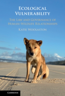 Ecological Vulnerability : The Law and Governance of Human-Wildlife Relationships