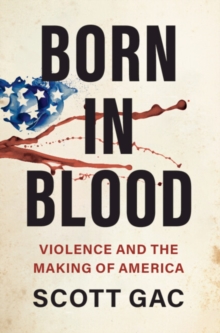 Born in Blood : Violence and the Making of America