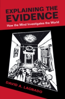 Explaining the Evidence : How the Mind Investigates the World