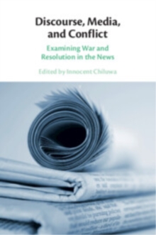 Discourse, Media, and Conflict : Examining War and Resolution in the News