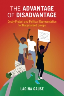 The Advantage of Disadvantage : Costly Protest and Political Representation for Marginalized Groups