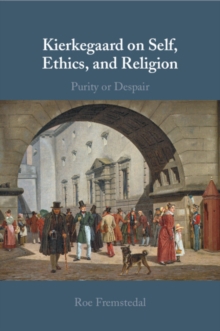 Kierkegaard on Self, Ethics, and Religion : Purity or Despair