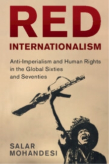 Red Internationalism : Anti-Imperialism and Human Rights in the Global Sixties and Seventies
