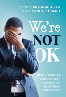 We're Not OK : Black Faculty Experiences and Higher Education Strategies