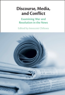 Discourse, Media, and Conflict : Examining War and Resolution in the News