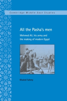 All the Pasha's Men : Mehmed Ali, his Army and the Making of Modern Egypt