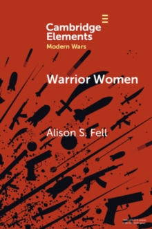 Warrior Women : The Cultural Politics of Armed Women, c.1850-1945