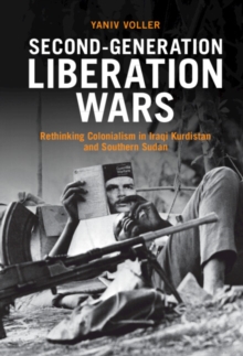 Second-Generation Liberation Wars : Rethinking Colonialism in Iraqi Kurdistan and Southern Sudan