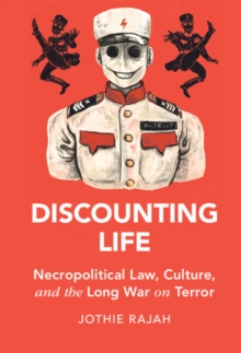 Discounting Life : Necropolitical Law, Culture, and the Long War on Terror