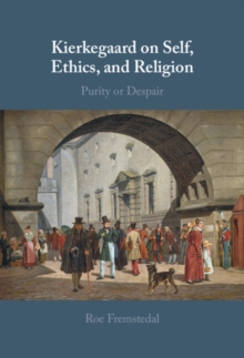 Kierkegaard on Self, Ethics, and Religion : Purity or Despair