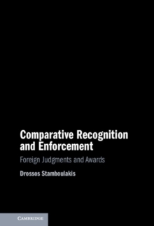 Comparative Recognition and Enforcement : Foreign Judgments and Awards