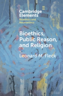 Bioethics, Public Reason, and Religion : The Liberalism Problem