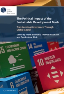 The Political Impact of the Sustainable Development Goals : Transforming Governance Through Global Goals?