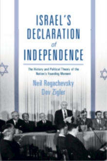 Israel's Declaration of Independence : The History and Political Theory of the Nation's Founding Moment