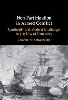 Non-Participation in Armed Conflict : Continuity and Modern Challenges to the Law of Neutrality