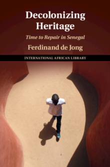 Decolonizing Heritage : Time to Repair in Senegal