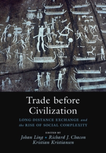 Trade before Civilization : Long Distance Exchange and the Rise of Social Complexity