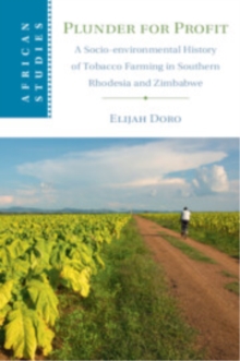 Plunder for Profit : A Socio-environmental History of Tobacco Farming in Southern Rhodesia and Zimbabwe