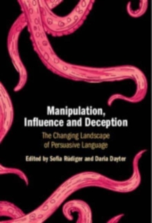 Manipulation, Influence and Deception : The Changing Landscape of Persuasive Language
