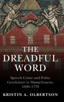 The Dreadful Word : Speech Crime and Polite Gentlemen in Massachusetts, 1690-1776