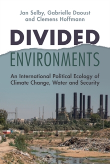 Divided Environments : An International Political Ecology of Climate Change, Water and Security