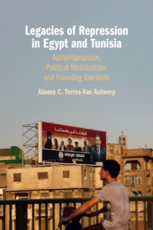 Legacies of Repression in Egypt and Tunisia : Authoritarianism, Political Mobilization, and Founding Elections