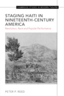 Staging Haiti in Nineteenth-Century America : Revolution, Race and Popular Performance