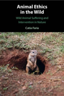 Animal Ethics in the Wild : Wild Animal Suffering and Intervention in Nature