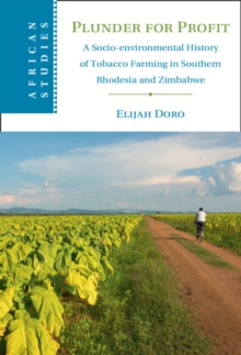 Plunder for Profit : A Socio-environmental History of Tobacco Farming in Southern Rhodesia and Zimbabwe